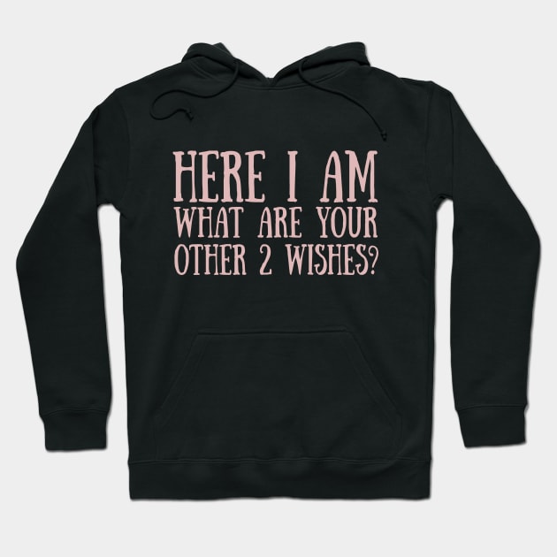 Here I Am What Are your Other 2 Wishes? Hoodie by VintageArtwork